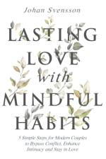 Lasting Love with Mindful Habits af Johan Svensson