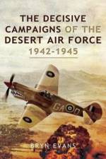 The Decisive Campaigns of the Desert Air Force, 1942-1945 af Bryn Evans