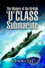 The History of the British U Class Submarine af Derek Walters