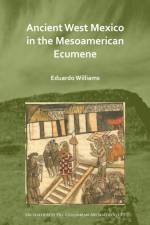 Ancient West Mexico in the Mesoamerican Ecumene af Eduardo (Full Professor Williams