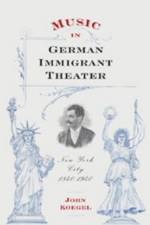 Music in German Immigrant Theater af Professor John (Customer) Koegel