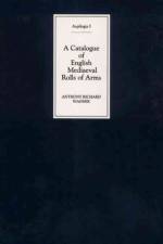A Catalogue of English Mediaeval Rolls of Arms af Anthony Richard Wagner