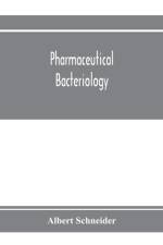Pharmaceutical bacteriology, with special reference to disinfection and sterilization af Albert Schneider