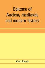 Epitome of ancient, mediaeval, and modern history af Carl Ploetz