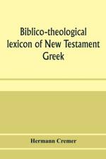 Biblico-theological lexicon of New Testament Greek af Hermann Cremer