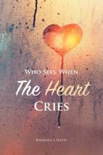 Who Sees When The Heart Cries af Barbara a Hayes