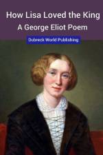 How Lisa Loved the King, a George Eliot Poem af Dubreck World Publishing