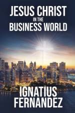 Jesus Christ in the Business World af Ignatius Fernandez