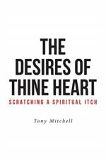 Desires of Thine Heart-Scratching a Spiritual Itch af Tony Mitchell