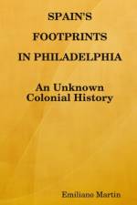 SPAIN'S FOOTPRINTS IN PHILADELPHIA af Emiliano Martín