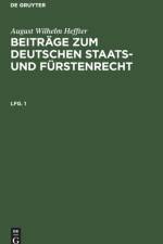 August Wilhelm Heffter: Beitrage Zum Deutschen Staats- Und Furstenrecht. Lfg. 1 af August Wilhelm Heffter