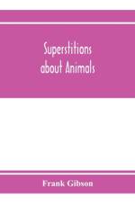 Superstitions about animals af Frank Gibson