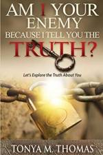 AM I Your Enemy because I Tell You The truth? af Tonya Marie Thomas