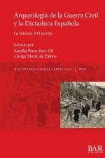 Arqueologia de la Guerra Civil y la Dictadura Espanola