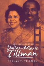 True Life Story of Dallas and Marie Tillman af Dallas T Tillman