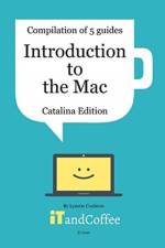 Introduction to the Mac (Catalina Edition) - A Great Set of 5 User Guides af Lynette Coulston