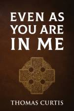 Even As You Are In Me af Thomas Curtis