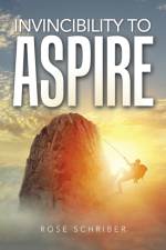 Invincibility to Aspire af Rose Schriber
