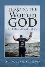 Becoming the Woman God Intended Me to Be af Dr Tacoma R Anderson