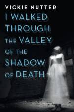 I Walked Through the Valley of the Shadow of Death af Vickie Nutter