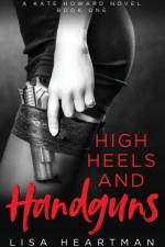 High Heels and Handguns af Lisa Heartman