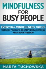 Mindfulness for Busy People af Marta Tuchowska