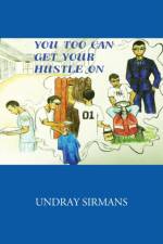 You Too Can Get Your Hustle on af Undray Sirmans