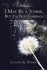 I May Be a Junkie, but I'm Not Garbage af Lucian a Starr