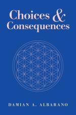 Choices & Consequences af Damian a Albarano