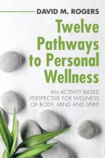 Twelve Pathways to Personal Wellness af David M Rogers