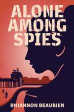 Alone Among Spies af Rhiannon Beaubien