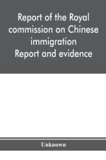 Report of the Royal commission on Chinese immigration af Unknown