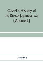 Cassell's history of the Russo-Japanese war (Volume II) af Unknown