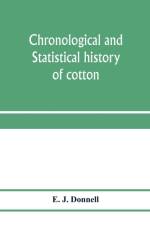 Chronological and statistical history of cotton af E J Donnell