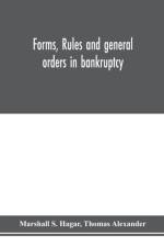 Forms, rules and general orders in bankruptcy af Thomas Alexander