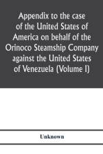Appendix to the case of the United States of America on behalf of the Orinoco Steamship Company against the United States of Venezuela (Volume I) af Unknown