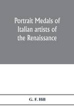 Portrait medals of Italian artists of the Renaissance af G F Hill