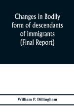 Changes in bodily form of descendants of immigrants. (Final report) af William P Dillingham