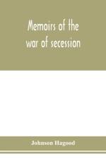 Memoirs of the war of secession af Johnson Hagood