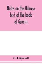 Notes on the Hebrew text of the book of Genesis af G J Spurrell