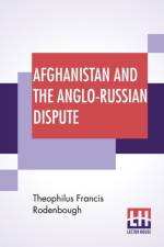 Afghanistan And The Anglo-Russian Dispute af Theophilus Francis Rodenbough