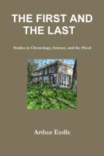 FIRST AND THE LAST Studies in Chronology, Science, and the Flood af Arthur Eedle