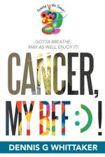 Cancer, My Bff af Dennis G Whittaker