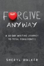 Forgive Anyway af Sheryl Walker