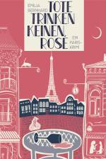 Tote trinken keinen Rosé: Ein Paris-Krimi af Emilia Bernhard
