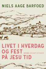 Livet i hverdag og fest på Jesu tid af Niels Aage Barfoed