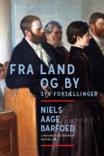 Fra Land og By – Syv Fortællinger af Niels Aage Barfoed