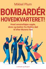 Bombardér hovedkvarteret! Hvad venstrefløjen sagde, skrev og bedrev fra Stalins død til efter Murens fald af Mikkel Plum