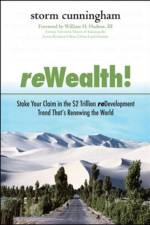 ReWealth!: Stake Your Claim in the $2 Trillion Development Trend That's Renewing the World af Storm Cunningham