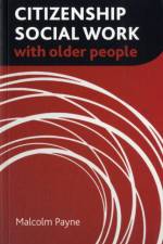 Citizenship Social Work with Older People af Malcolm (Emeritus Professor Payne